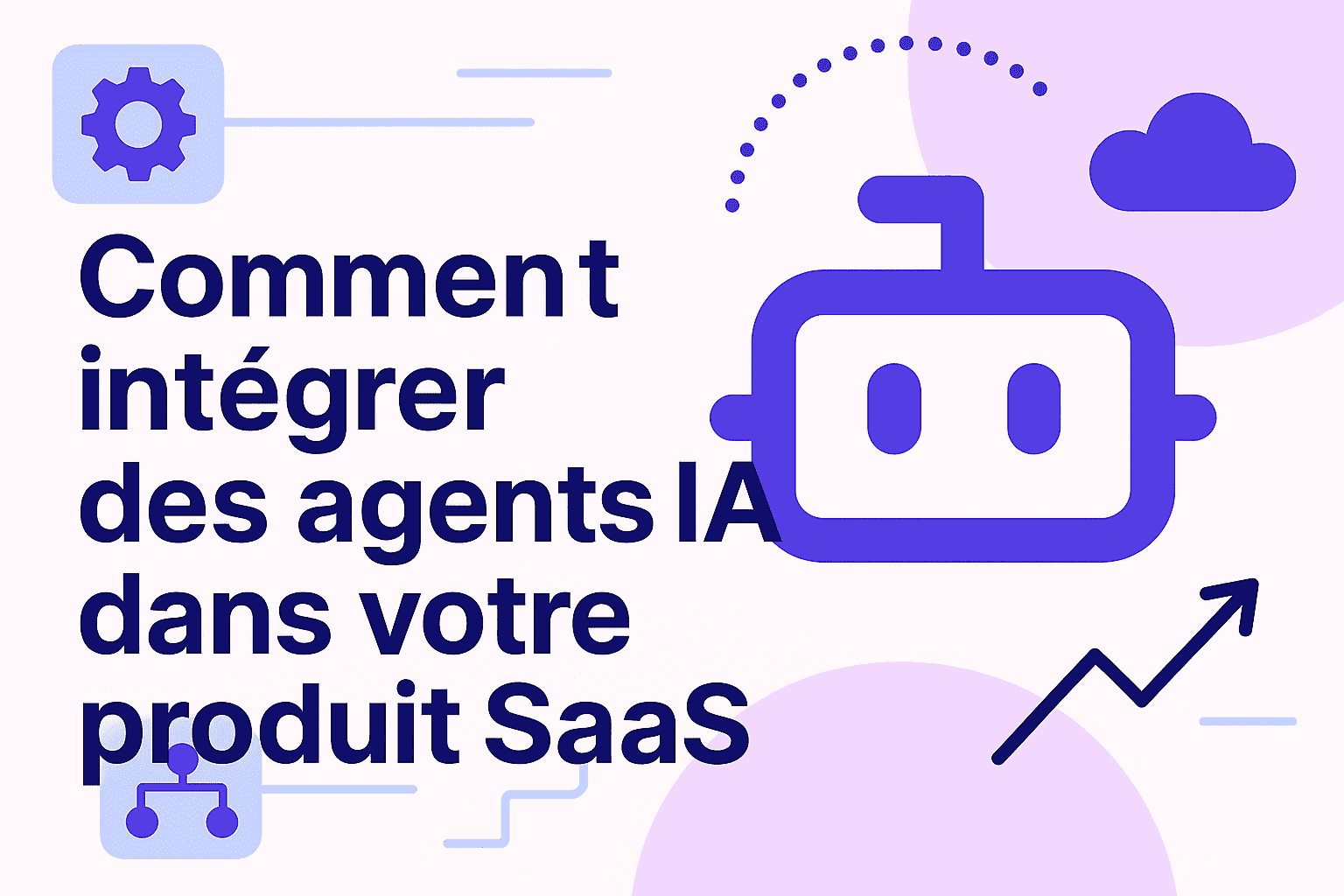 Comment intégrer des agents IA dans votre produit SaaS