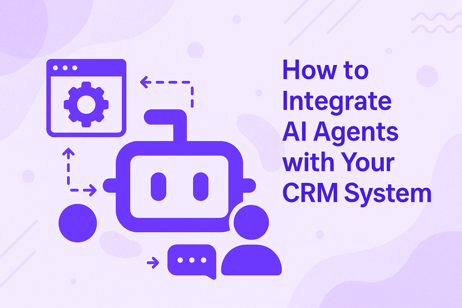 How to Integrate AI Agents with Your CRM System