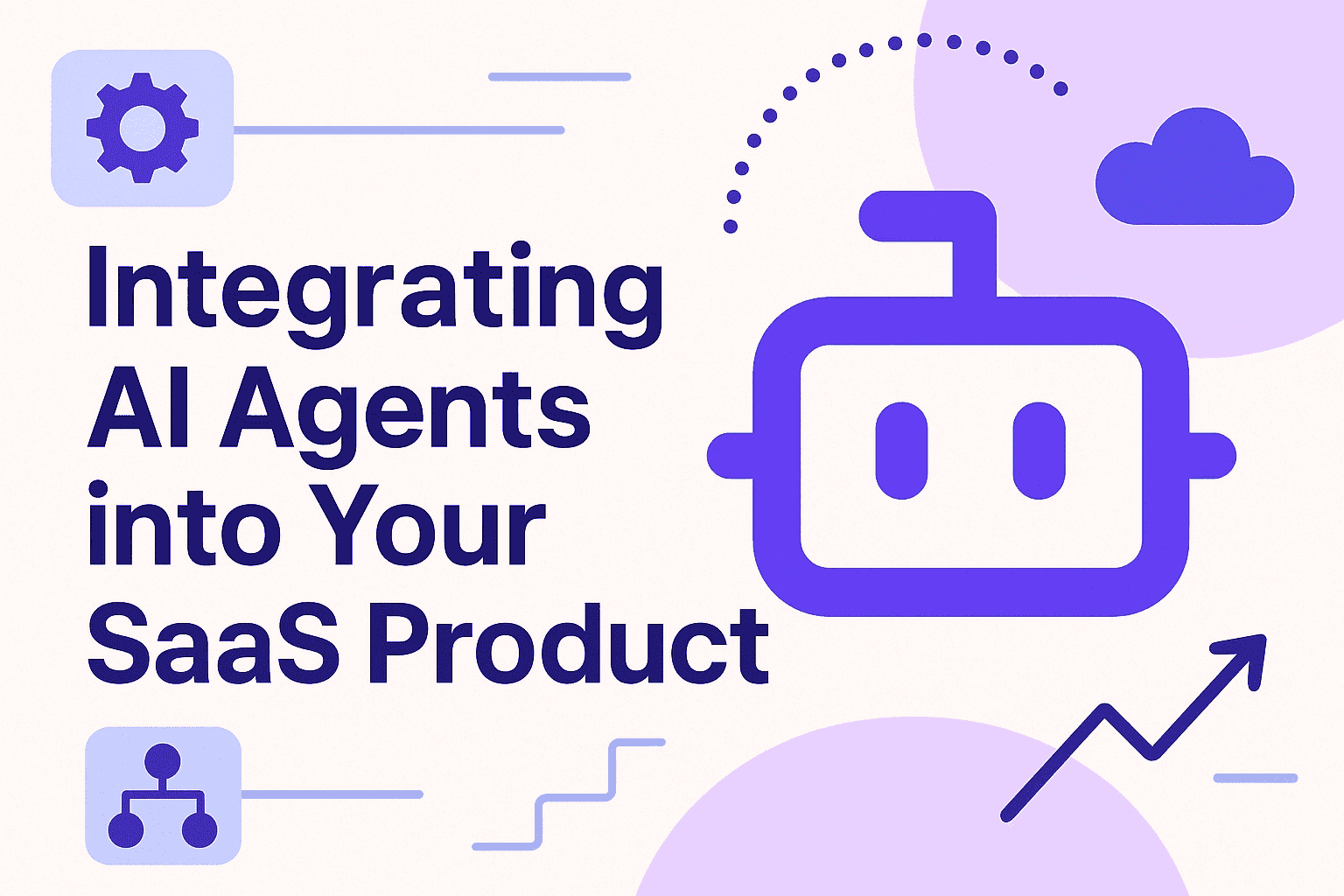 How to Integrate AI Agents into Your SaaS Product