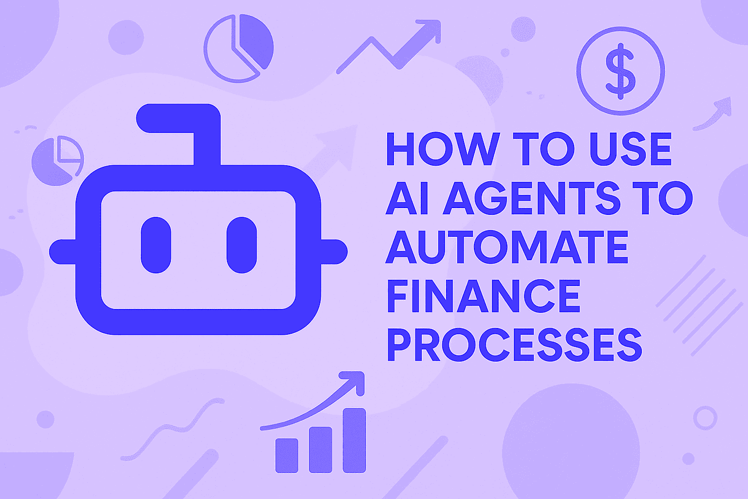 How to Use AI Agents to Automate Finance Processes