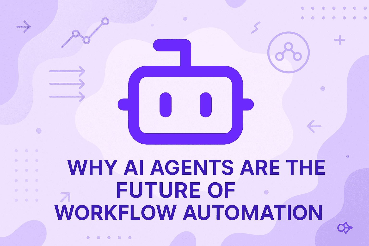 Why AI Agents Are the Future of Workflow Automation