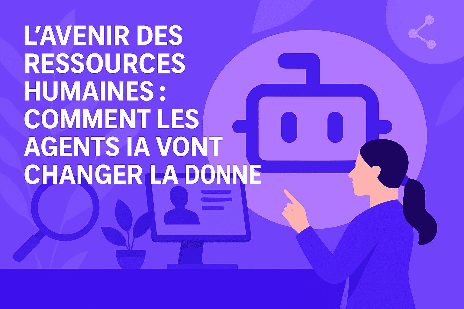 L’avenir des Ressources Humaines : comment les agents IA vont changer la donne