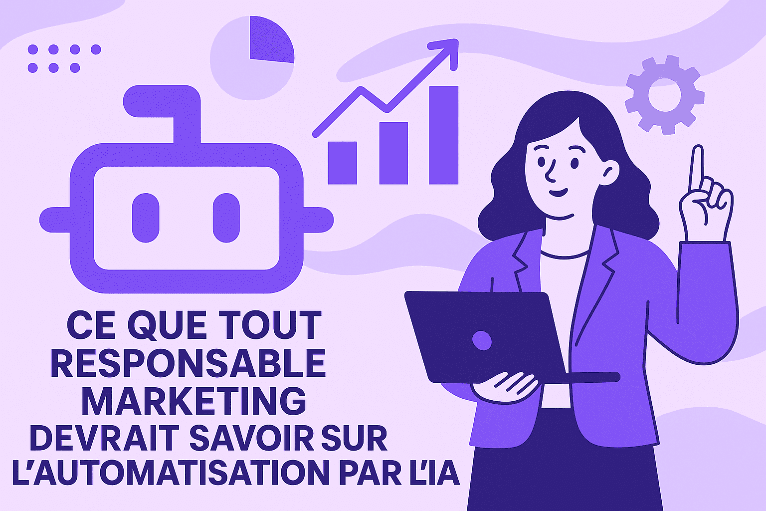 Ce que tout responsable marketing devrait savoir sur l'automatisation par l'IA